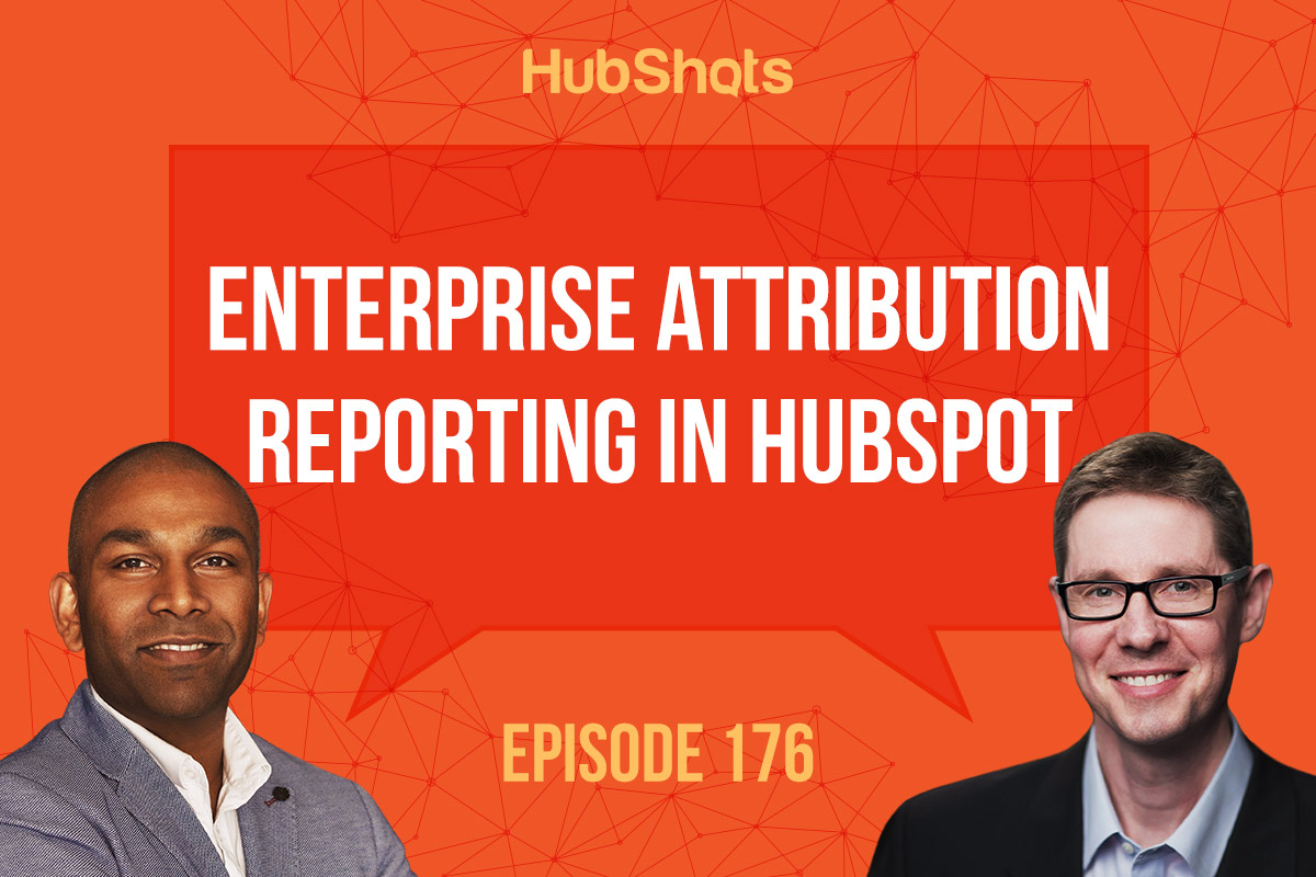 Hubshots Episode 176: Enterprise Attribution reporting in HubSpot