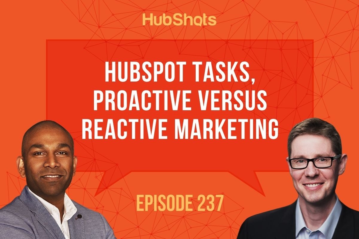 Episode 237: HubSpot Tasks, Proactive versus Reactive Marketing