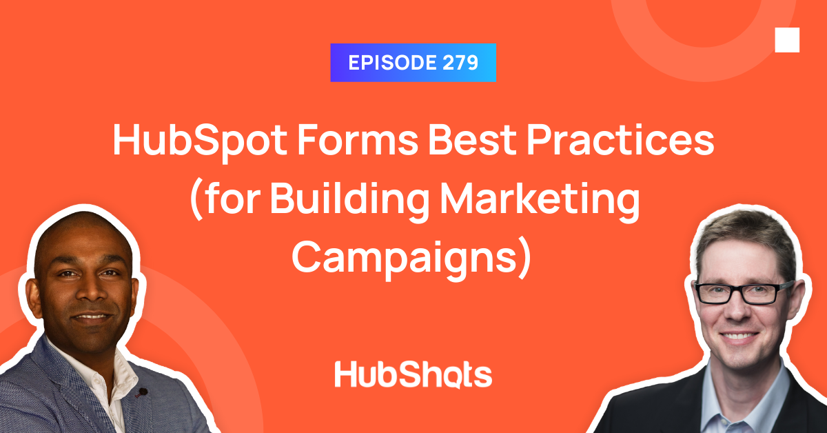 Episode 279: HubSpot Forms Best Practices (for Building Marketing Campaigns)