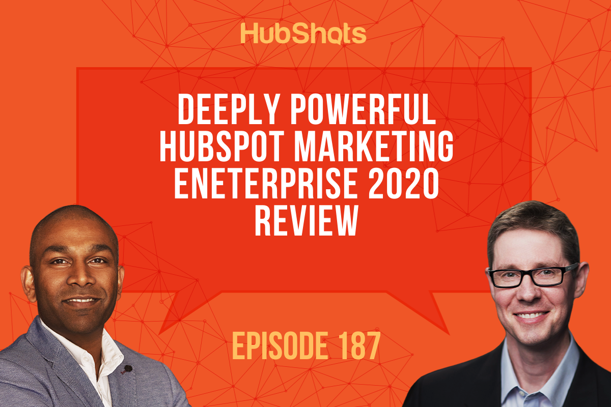 Episode 187: Deeply Powerful HubSpot Marketing Enterprise 2020 Review